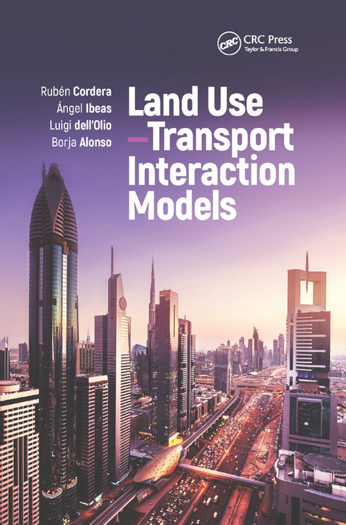 Land Use-Transport Interaction Models by Rubén Cordera, Ángel Ibeas, Luigi dell'Olio, Borja Alonso, 9780367884550