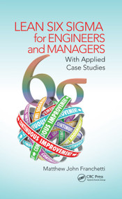 Lean Six Sigma for Engineers and Managers (With Applied Case Studies) by Matthew John Franchetti, 9780367783563