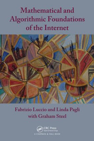 Mathematical and Algorithmic Foundations of the Internet by Fabrizio Luccio, 9781439831380