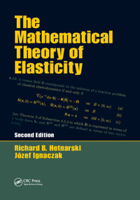 The Mathematical Theory of Elasticity by Richard B. Hetnarski, Jozef Ignaczak, 9781138374355