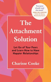 The Attachment Solution (Let Go of Your Fears and Learn How to Have Happier Relationships) by Charisse Cooke, 9781464231049