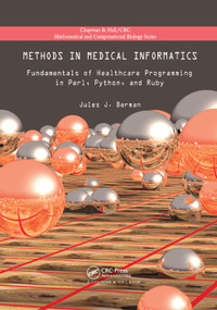 Methods in Medical Informatics (Fundamentals of Healthcare Programming in Perl, Python, and Ruby) by Jules J. Berman, 9781138374416