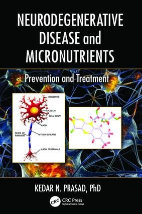 Neurodegenerative Disease and Micronutrients (Prevention and Treatment) by Kedar N. Prasad, 9781138034143
