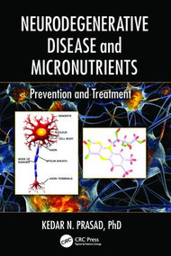 Neurodegenerative Disease and Micronutrients (Prevention and Treatment) by Kedar N. Prasad, 9781138034143