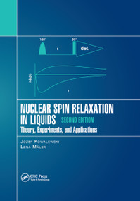 Nuclear Spin Relaxation in Liquids (Theory, Experiments, and Applications, Second Edition) by Jozef Kowalewski, Lena Maler, 9780367890063