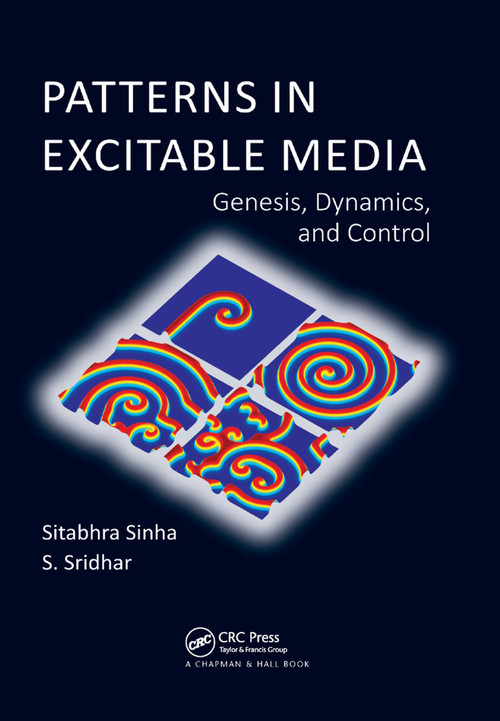 Patterns in Excitable Media (Genesis, Dynamics, and Control) by Sitabhra Sinha, S. Sridhar, 9780367377984