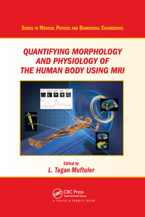 Quantifying Morphology and Physiology of the Human Body Using MRI by L. Tugan Muftuler, 9780367380090