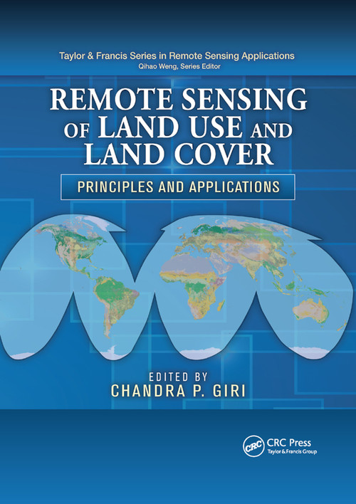Remote Sensing of Land Use and Land Cover (Principles and Applications) by Chandra P. Giri, 9780367864385