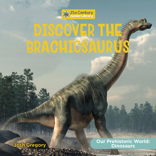 Discover the Brachiosaurus by Josh Gregory, 9781668946657