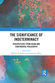 The Significance of Indeterminacy (Perspectives from Asian and Continental Philosophy) by Robert H. Scott, Gregory S. Moss, 9780367665906