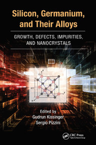 Silicon, Germanium, and Their Alloys (Growth, Defects, Impurities, and Nanocrystals) by Gudrun Kissinger, Sergio Pizzini, 9780367783655