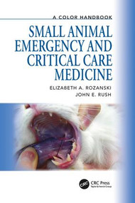 Small Animal Emergency and Critical Care Medicine (A Color Handbook) by Elizabeth Rozanski, John Rush, 9781840761856