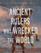 Ancient Rulers Who Wrecked the World by Martin Gitlin, 9781668947326