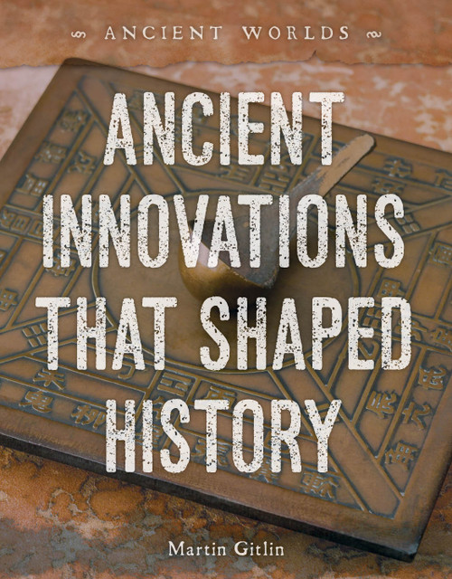 Ancient Innovations That Shaped History by Martin Gitlin, 9781668947340