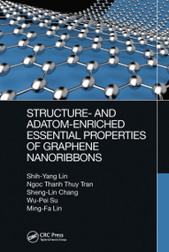 Structure- and Adatom-Enriched Essential Properties of Graphene Nanoribbons by Shih-Yang Lin, Ngoc Thanh Thuy Tran, Sheng-Lin Chang, Wu-Pei Su, Ming-Fa Lin, 9780367656904