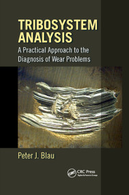 Tribosystem Analysis (A Practical Approach to the Diagnosis of Wear Problems) by Peter J. Blau, 9780367871376