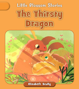 The Thirsty Dragon by Elizabeth Scully, Andreana Boatta, 9781668946343