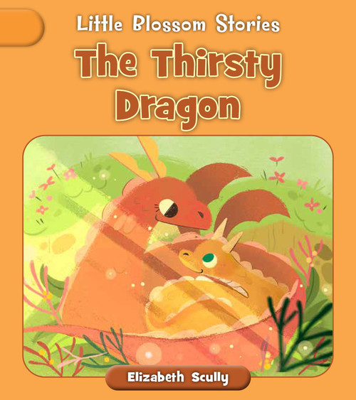 The Thirsty Dragon by Elizabeth Scully, Andreana Boatta, 9781668946343