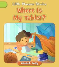 Where Is My Tablet? by Elizabeth Scully, Andreana Boatta, 9781668946374