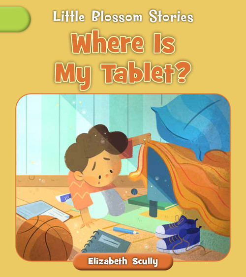 Where Is My Tablet? by Elizabeth Scully, Andreana Boatta, 9781668946374