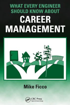 What Every Engineer Should Know About Career Management by Mike Ficco, 9781420076820