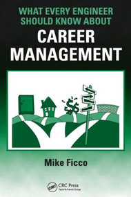 What Every Engineer Should Know About Career Management by Mike Ficco, 9781420076820