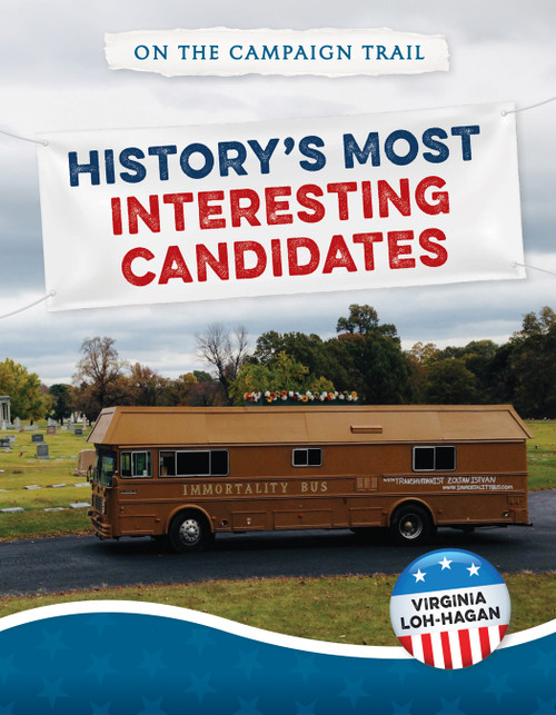 History's Most Interesting Candidates by Virginia Loh-Hagan, 9781668947401