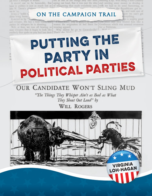 Putting the Party in Political Parties by Virginia Loh-Hagan, 9781668947425