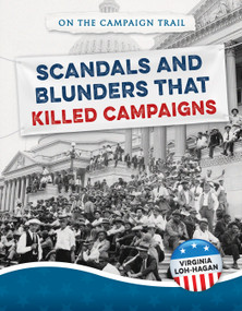 Scandals and Blunders That Killed Campaigns by Virginia Loh-Hagan, 9781668947432