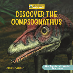 Discover the Compsognathus - 9781668948064 by Jennifer Zeiger, 9781668948064