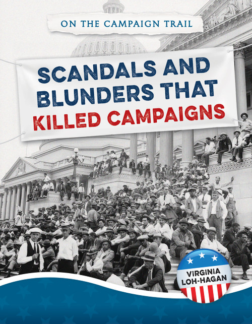 Scandals and Blunders That Killed Campaigns - 9781668948828 by Virginia Loh-Hagan, 9781668948828