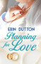 Planning for Love - 9781626399549 by Erin Dutton, 9781626399549