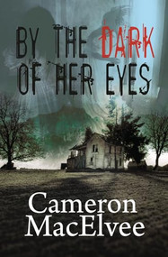By the Dark of Her Eyes by Cameron MacElvee, 9781626398344