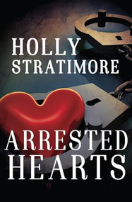 Arrested Hearts by Holly Stratimore, 9781626398092