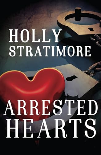 Arrested Hearts by Holly Stratimore, 9781626398092