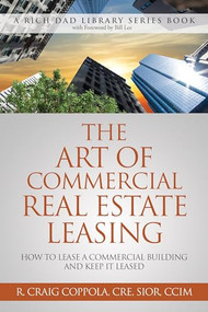 The Art of Commercial Real Estate Leasing (How to Lease a Commercial Building and Keep It Leased) - 9781612681023 by R. Craig Coppola, 9781612681023