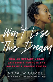 Won't Lose This Dream (How an Upstart Urban University Rewrote the Rules of a Broken System) - 9781620979150 by Andrew Gumbel, 9781620979150