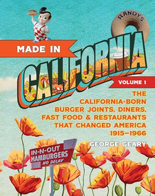 Made in California, Volume 1 (The California-Born Diners, Burger Joints, Restaurants & Fast Food that Changed America, 1915-1966) - 9781684424207 by George Geary, 9781684424207