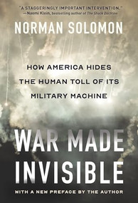 War Made Invisible (How America Hides the Human Toll of Its Military Machine) - 9781620979167 by Norman Solomon, 9781620979167