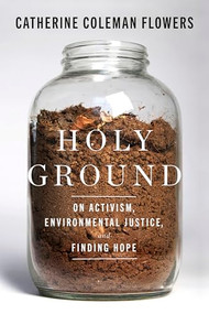 Holy Ground (On Activism, Environmental Justice, and Finding Hope) by Catherine Coleman Flowers, 9781954118683