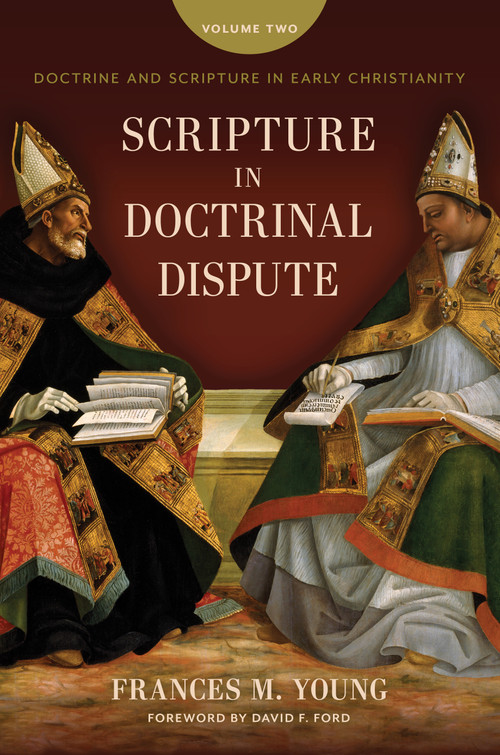 Scripture in Doctrinal Dispute (Doctrine and Scripture in Early Christianity, vol. 2) by Frances M. Young, David F. Ford, 9780802882998