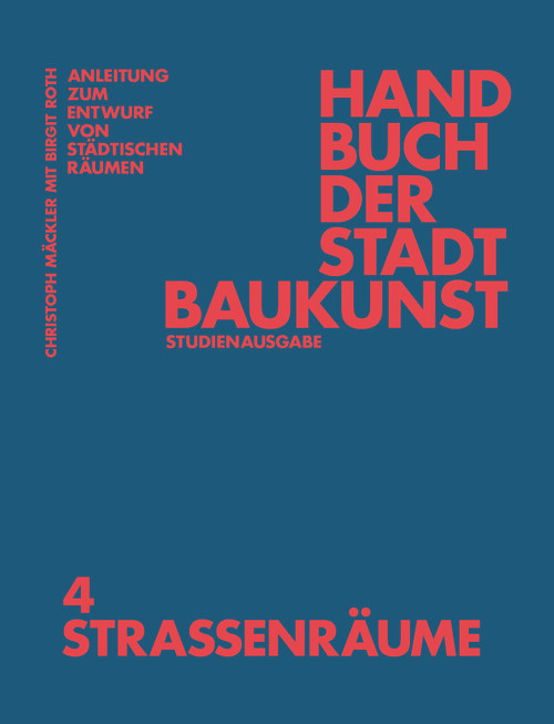 Handbuch der Stadtbaukunst (Studienausgabe Band 4: Straßenräume) (German Edition) by Christoph Mäckler, Deutsches Institut für Stadtbaukunst e.V, Birgit Roth, 9783986120580