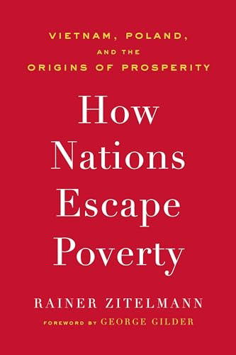 How Nations Escape Poverty (Vietnam, Poland, and the Origins of Prosperity) by Rainer Zitelmann, 9781641773959