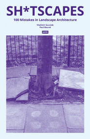 Sh*tscapes (100 Mistakes in Landscape Architecture) by Vladimir Guculak, Paul Bourel, 9783986120764