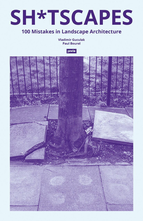 Sh*tscapes (100 Mistakes in Landscape Architecture) by Vladimir Guculak, Paul Bourel, 9783986120764
