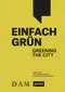 Einfach Grün - Greening the City (Handbuch für Gebäudegrün) by Hilde Strobl, Peter Cachola Schmal, Rudi Scheuermann, 9783986120757