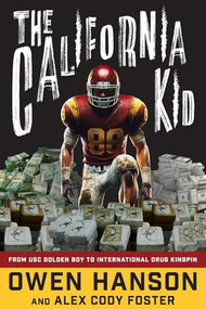 The California Kid (From USC Golden Boy to International Drug Kingpin) by Owen Hanson, Alex Cody Foster, 9781684420520