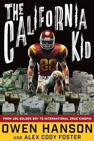 The California Kid (From USC Golden Boy to International Drug Kingpin) - 9781684420506 by Owen Hanson, Alex Cody Foster, 9781684420506