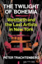 The Twilight of Bohemia (Westbeth and the Last Artists of New York) by Peter Trachtenberg, 9781574232516