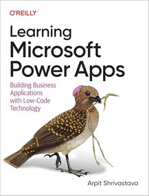 Learning Microsoft Power Apps (Building Business Applications with Low-Code Technology) by Arpit Shrivastava, 9781098150426